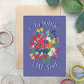 I Blooming Love You Floral Card